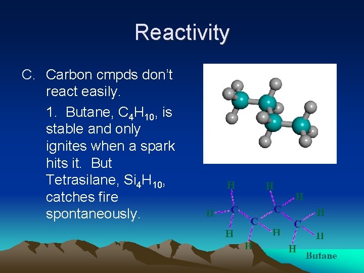Reactivity C. Carbon cmpds don’t react easily. 1. Butane, C 4 H 10, is