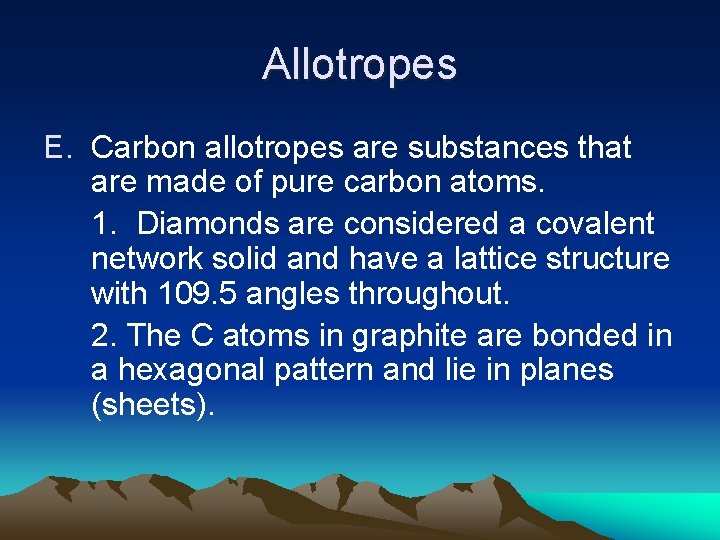 Allotropes E. Carbon allotropes are substances that are made of pure carbon atoms. 1.