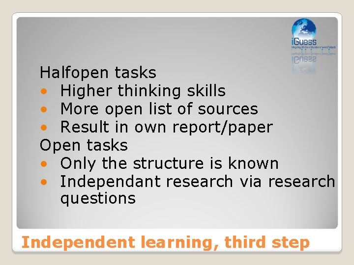 Halfopen tasks • Higher thinking skills • More open list of sources • Result