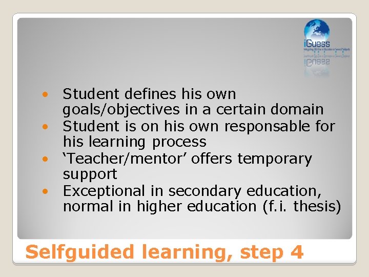  • Student defines his own goals/objectives in a certain domain • Student is