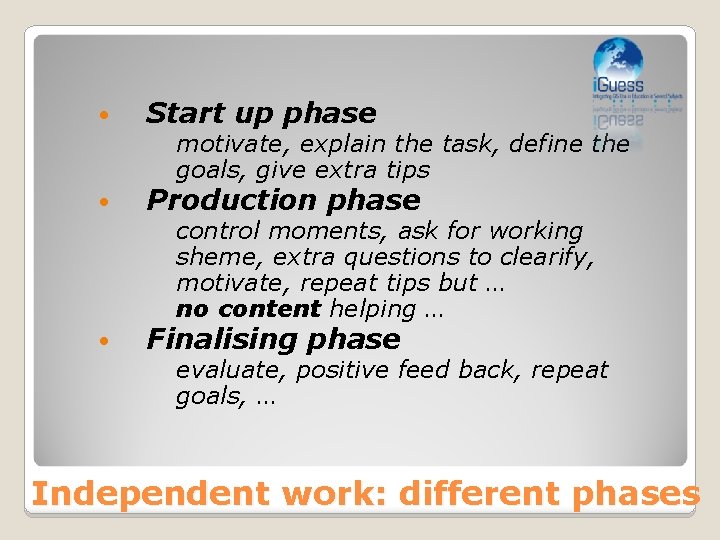  • Start up phase motivate, explain the task, define the goals, give extra