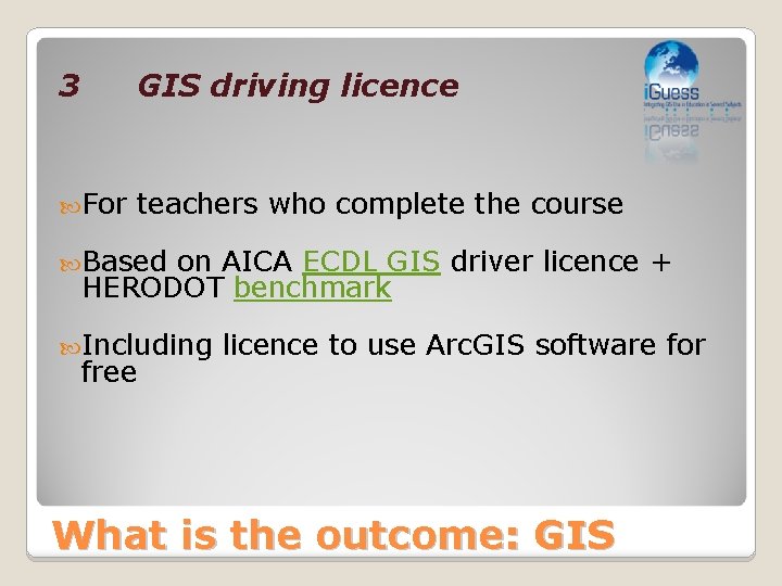 3 GIS driving licence For teachers who complete the course Based on AICA ECDL