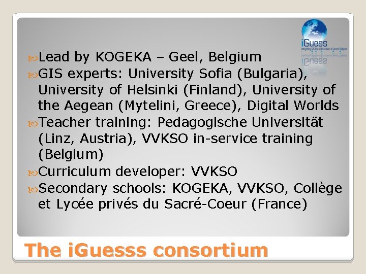 Lead by KOGEKA – Geel, Belgium GIS experts: University Sofia (Bulgaria), University of