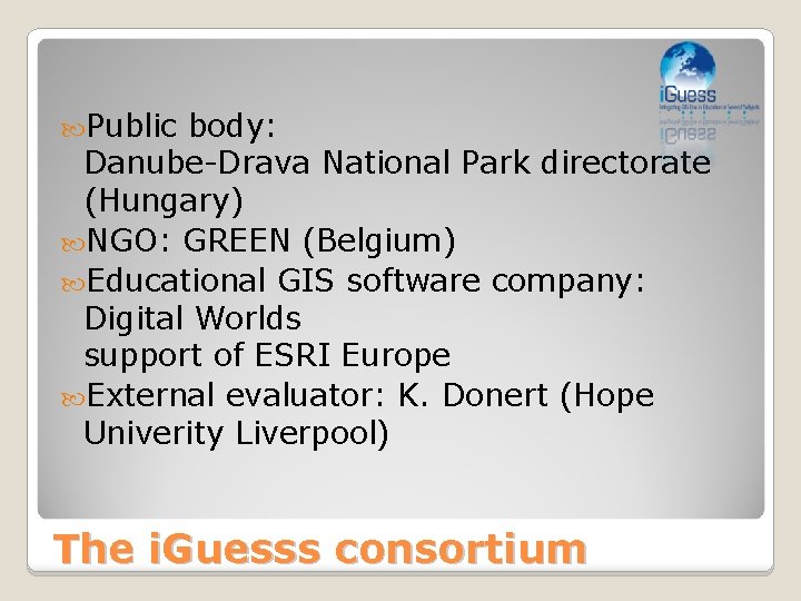  Public body: Danube-Drava National Park directorate (Hungary) NGO: GREEN (Belgium) Educational GIS software