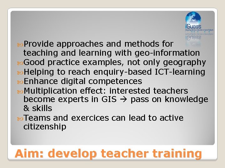  Provide approaches and methods for teaching and learning with geo-information Good practice examples,