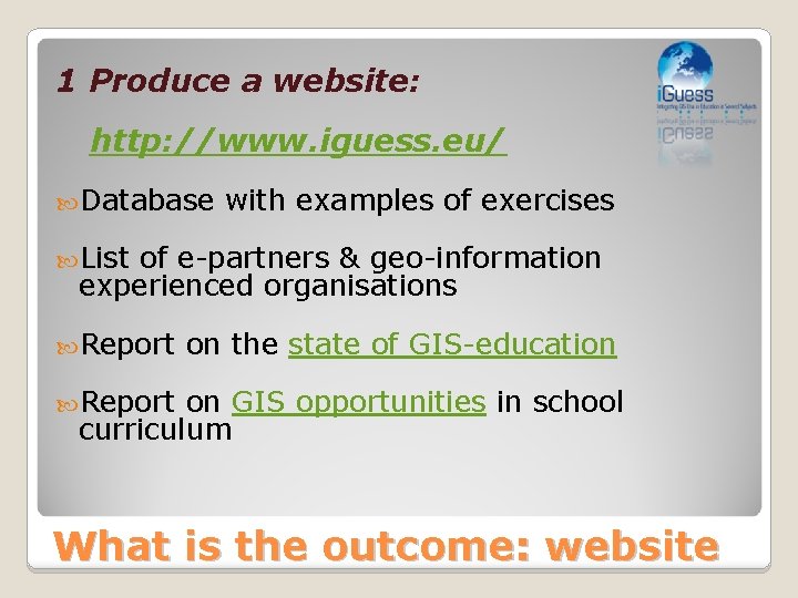 1 Produce a website: http: //www. iguess. eu/ Database with examples of exercises List