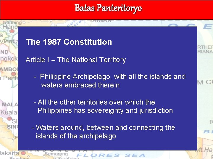 Batas Panteritoryo The 1987 Constitution Article I – The National Territory - Philippine Archipelago,