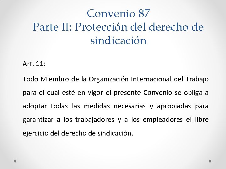Convenio 87 Parte II: Protección del derecho de sindicación Art. 11: Todo Miembro de