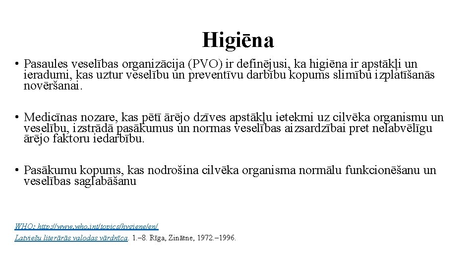 Higiēna • Pasaules veselības organizācija (PVO) ir definējusi, ka higiēna ir apstākļi un ieradumi,