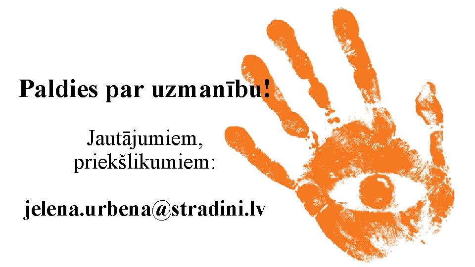 Paldies par uzmanību! Jautājumiem, priekšlikumiem: jelena. urbena@stradini. lv 