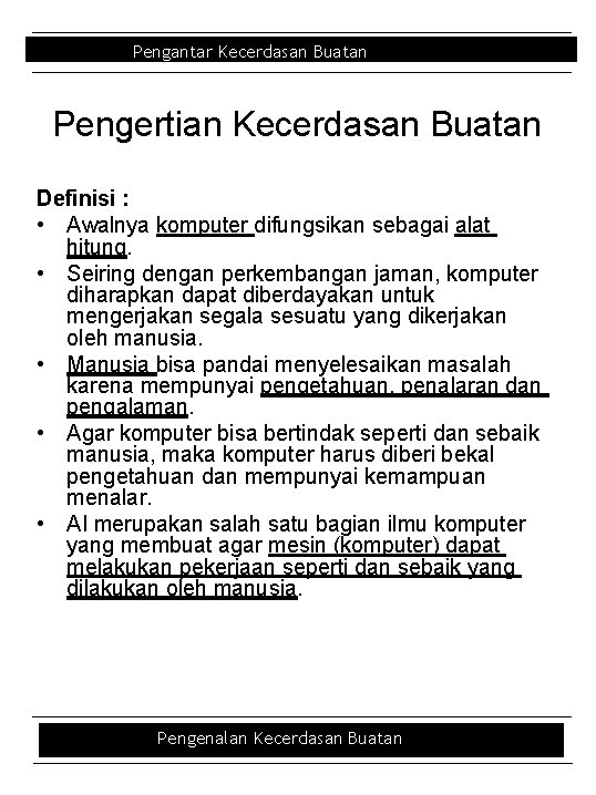Pengantar Kecerdasan Buatan Pengertian Kecerdasan Buatan Definisi : • Awalnya komputer difungsikan sebagai alat