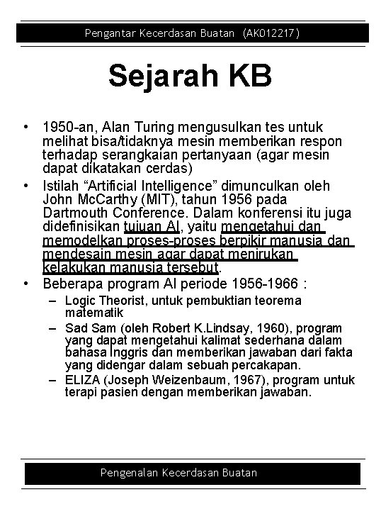 Pengantar Kecerdasan Buatan (AK 012217) Sejarah KB • 1950 -an, Alan Turing mengusulkan tes