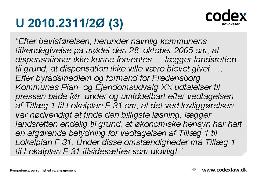U 2010. 2311/2Ø (3) ”Efter bevisførelsen, herunder navnlig kommunens tilkendegivelse på mødet den 28.