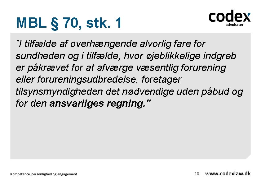 MBL § 70, stk. 1 ”I tilfælde af overhængende alvorlig fare for sundheden og