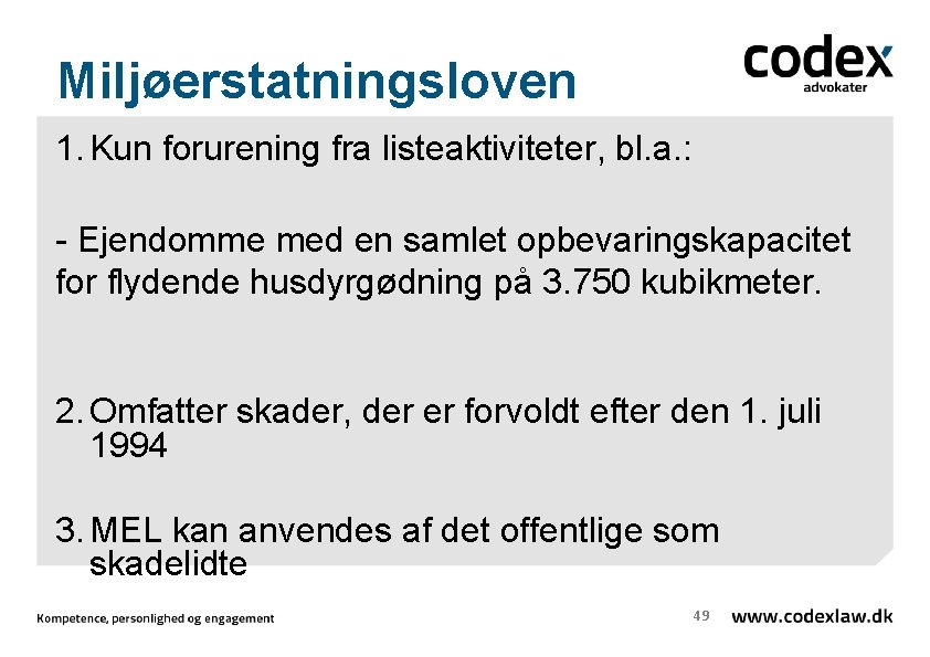 Miljøerstatningsloven 1. Kun forurening fra listeaktiviteter, bl. a. : - Ejendomme med en samlet