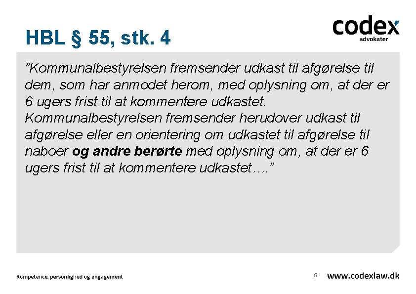 HBL § 55, stk. 4 ”Kommunalbestyrelsen fremsender udkast til afgørelse til dem, som har