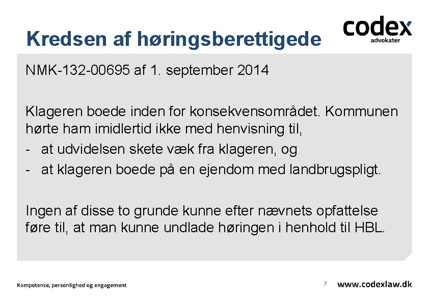 Kredsen af høringsberettigede NMK-132 -00695 af 1. september 2014 Klageren boede inden for konsekvensområdet.