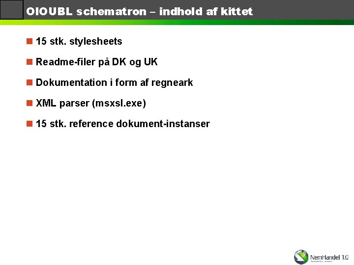 OIOUBL schematron – indhold af kittet n 15 stk. stylesheets n Readme-filer på DK