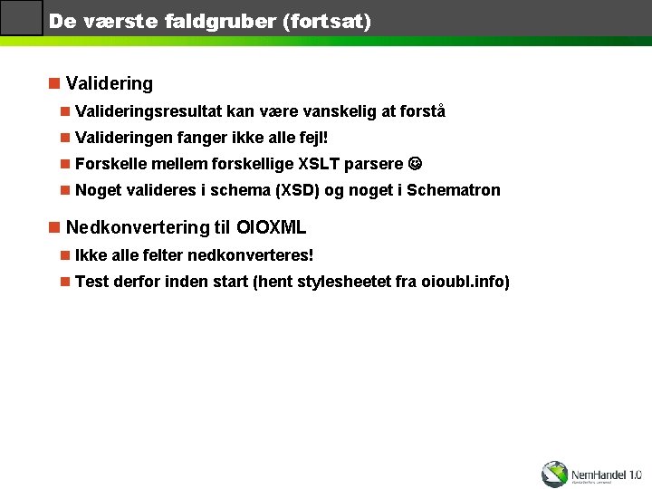 De værste faldgruber (fortsat) n Valideringsresultat kan være vanskelig at forstå n Valideringen fanger