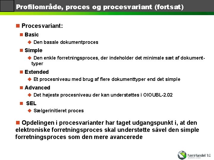 Profilområde, proces og procesvariant (fortsat) n Procesvariant: n Basic u Den basale dokumentproces n