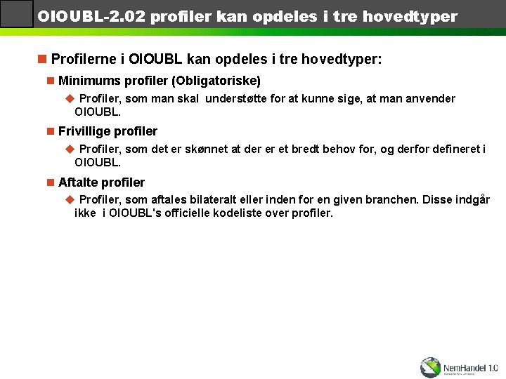 OIOUBL-2. 02 profiler kan opdeles i tre hovedtyper n Profilerne i OIOUBL kan opdeles