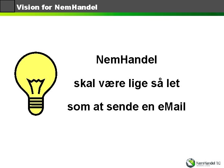 Vision for Nem. Handel skal være lige så let som at sende en e.