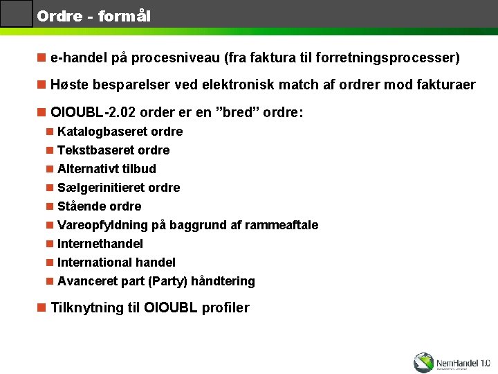 Ordre - formål n e-handel på procesniveau (fra faktura til forretningsprocesser) n Høste besparelser