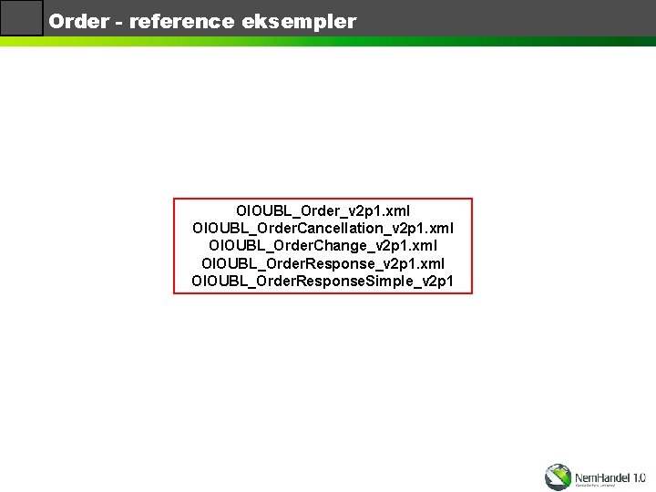 Order - reference eksempler OIOUBL_Order_v 2 p 1. xml OIOUBL_Order. Cancellation_v 2 p 1.