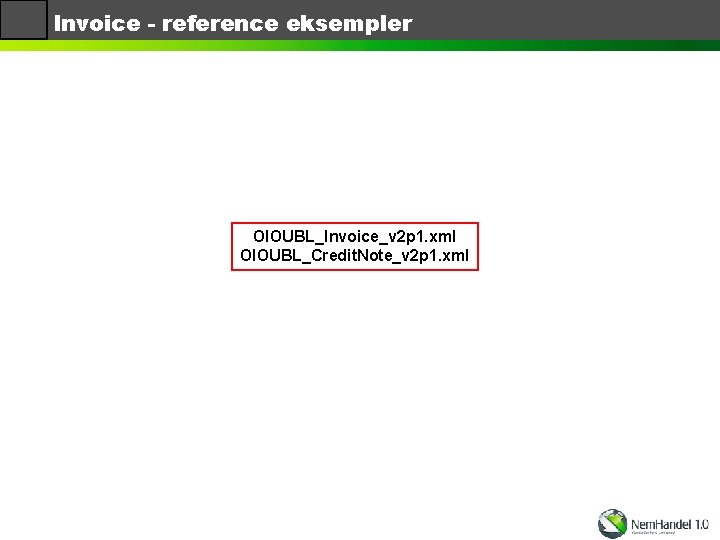 Invoice - reference eksempler OIOUBL_Invoice_v 2 p 1. xml OIOUBL_Credit. Note_v 2 p 1.