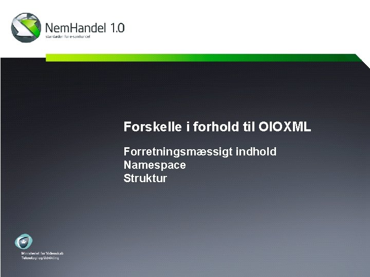 Forskelle i forhold til OIOXML Forretningsmæssigt indhold Namespace Struktur 