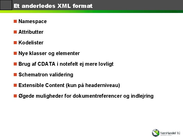 Et anderledes XML format n Namespace n Attributter n Kodelister n Nye klasser og