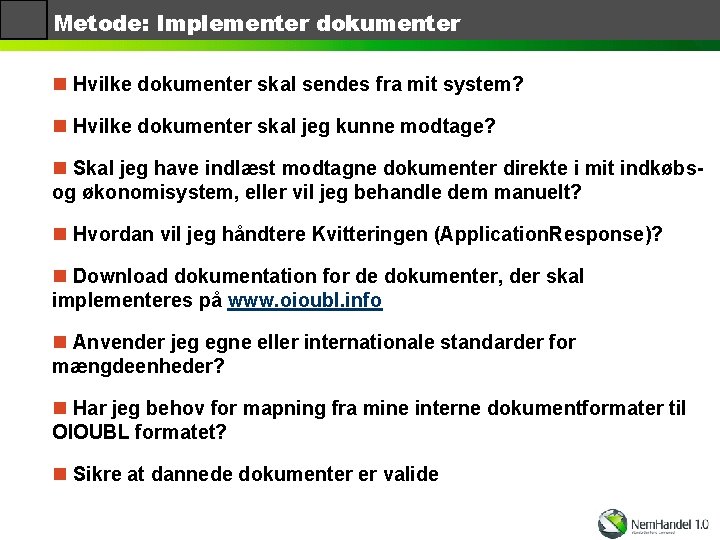 Metode: Implementer dokumenter n Hvilke dokumenter skal sendes fra mit system? n Hvilke dokumenter