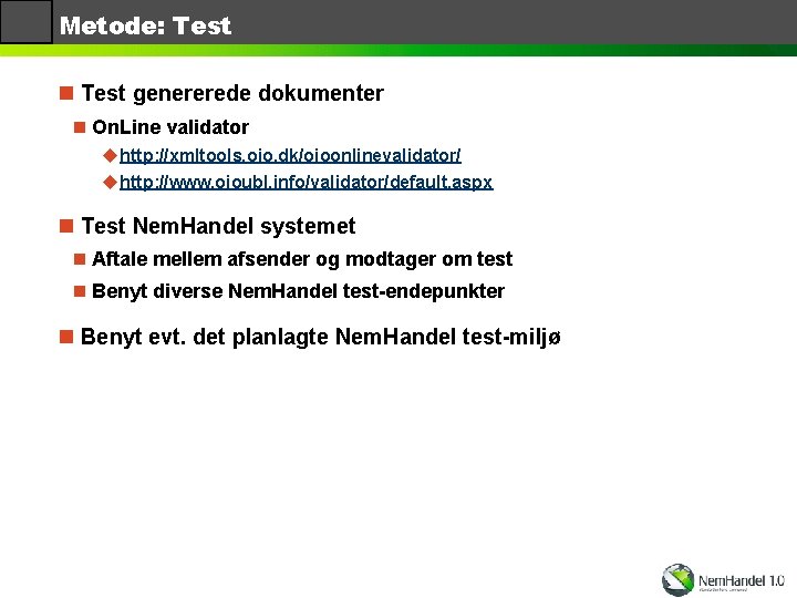 Metode: Test n Test genererede dokumenter n On. Line validator uhttp: //xmltools. oio. dk/oioonlinevalidator/
