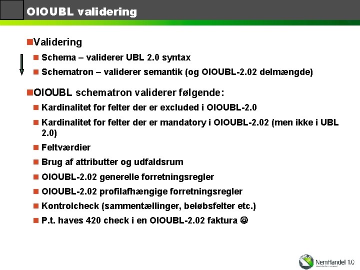 OIOUBL validering n. Validering n Schema – validerer UBL 2. 0 syntax n Schematron