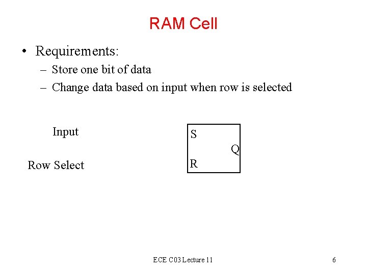 RAM Cell • Requirements: – Store one bit of data – Change data based