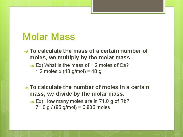 Molar Mass To calculate the mass of a certain number of moles, we multiply