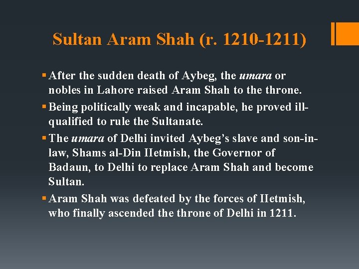 Sultan Aram Shah (r. 1210 -1211) § After the sudden death of Aybeg, the