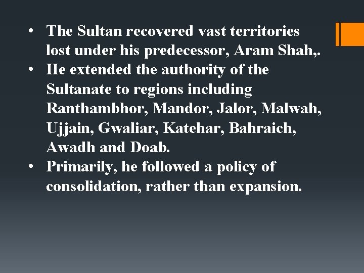  • The Sultan recovered vast territories lost under his predecessor, Aram Shah, .