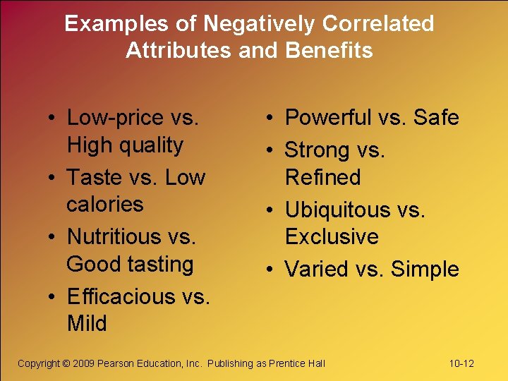 Examples of Negatively Correlated Attributes and Benefits • Low-price vs. High quality • Taste