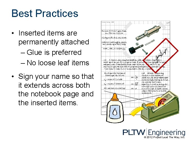 Best Practices • Inserted items are permanently attached – Glue is preferred – No