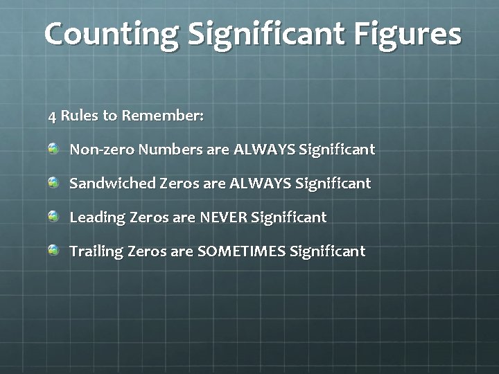 Counting Significant Figures 4 Rules to Remember: Non-zero Numbers are ALWAYS Significant Sandwiched Zeros