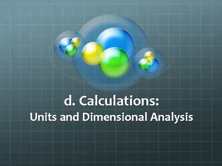d. Calculations: Units and Dimensional Analysis 