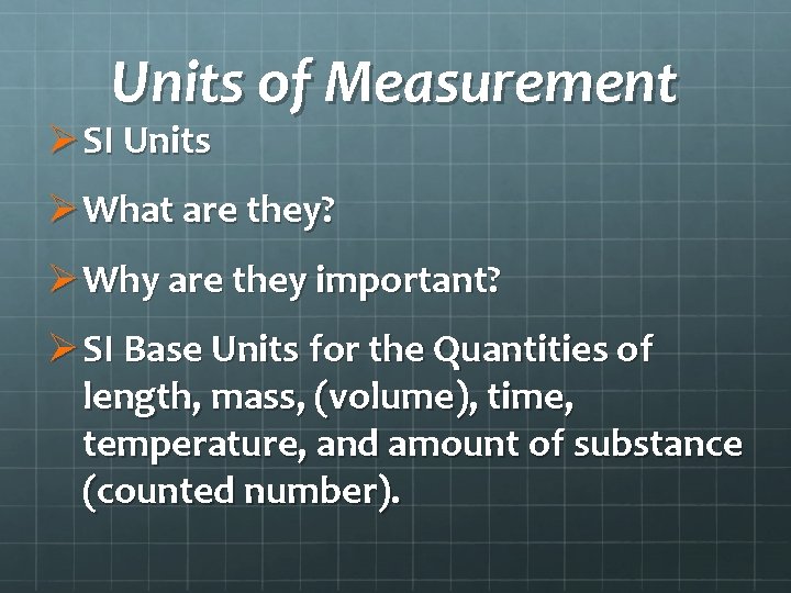 Units of Measurement Ø SI Units Ø What are they? Ø Why are they