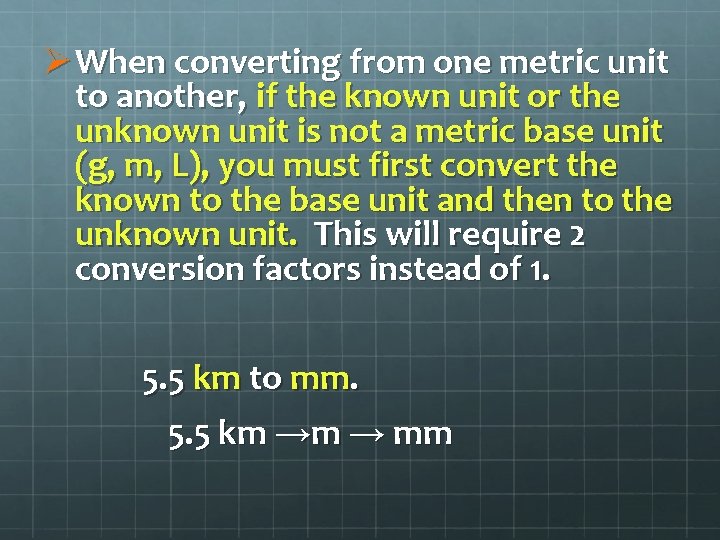 Ø When converting from one metric unit to another, if the known unit or