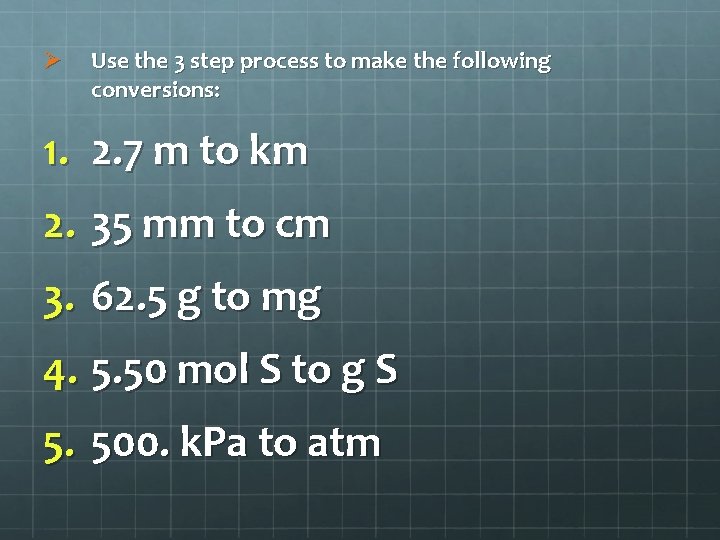 Ø Use the 3 step process to make the following conversions: 1. 2. 7