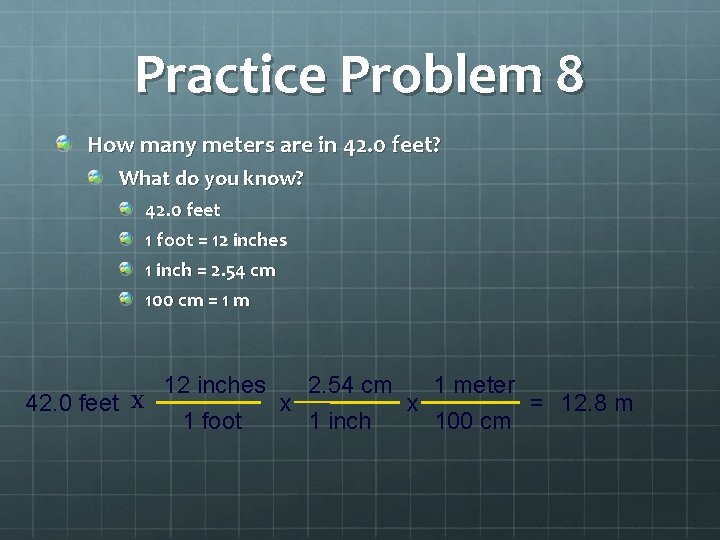 Practice Problem 8 How many meters are in 42. 0 feet? What do you