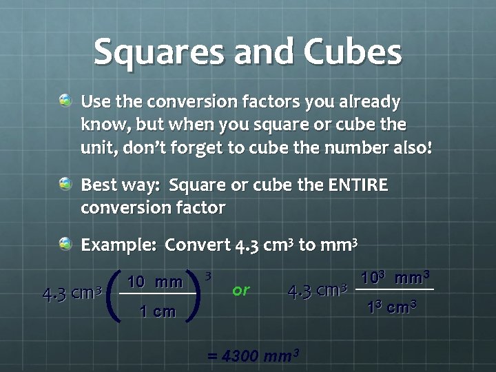 Squares and Cubes Use the conversion factors you already know, but when you square