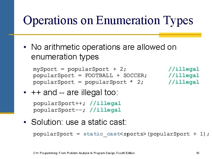Operations on Enumeration Types • No arithmetic operations are allowed on enumeration types •