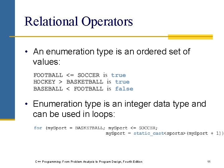 Relational Operators • An enumeration type is an ordered set of values: • Enumeration