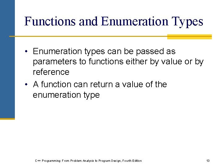 Functions and Enumeration Types • Enumeration types can be passed as parameters to functions